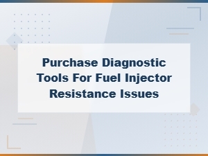 Best Diagnostic Tools for Fuel Injector Resistance Issues