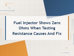 Fuel Injector Showing Zero Ohms Resistance Causes and Replacement Fix