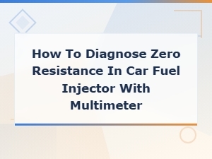 How to Diagnose Zero Resistance in a Fuel Injector Using a Multimeter