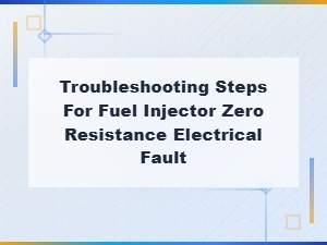 Troubleshooting Steps for Fuel Injector Zero Resistance Electrical Fault